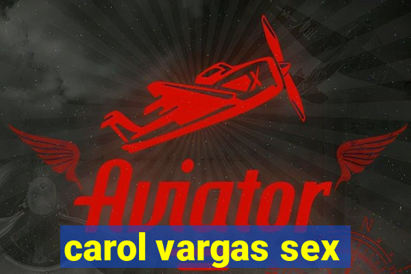 carol vargas sex